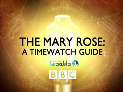 BBC The Mary Ros A Timewat دانلود مستند ماری رز: یک راهنمای تایم واچ 2015 BBC The Mary Rose: A Timewatch Guide