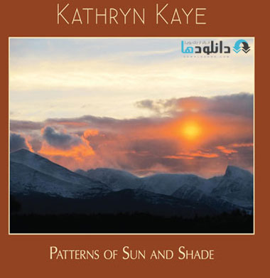 Kathryn Kaye   Patterns of  دانلود آلبوم موسیقی طرح های خورشید و سایه Patterns of Sun and Shade