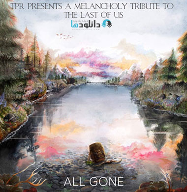 TPR   All Gone A Melancholy دانلود آلبوم موسیقی همه چیز از دست رفته   All Gone : A Melancholy Tribute To The Last Of Us