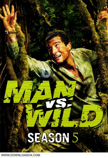 man vs wild S05 دانلود مستند انسان در برابر طبیعت فصل پنجم – Man vs Wild Season Five