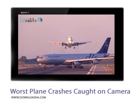 Worst Plane Crashes Caught on Camera Cover%28Downloadha.com%29 دانلود کلیپ بدترین صحنه های فیلمبرداری شده از سقوط هواپیماها