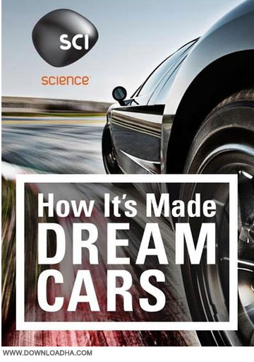 How Its Made Dream Cars S02 2014 دانلود فصل سوم مستند چگونگی ساخت ماشین های رویایی How Its Made Dream Cars S03