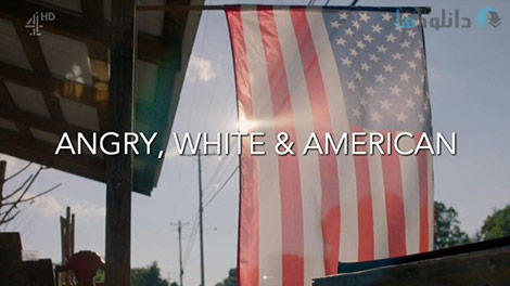 دانلود رایگان مستند Channel 4 Angry White and American 2017
